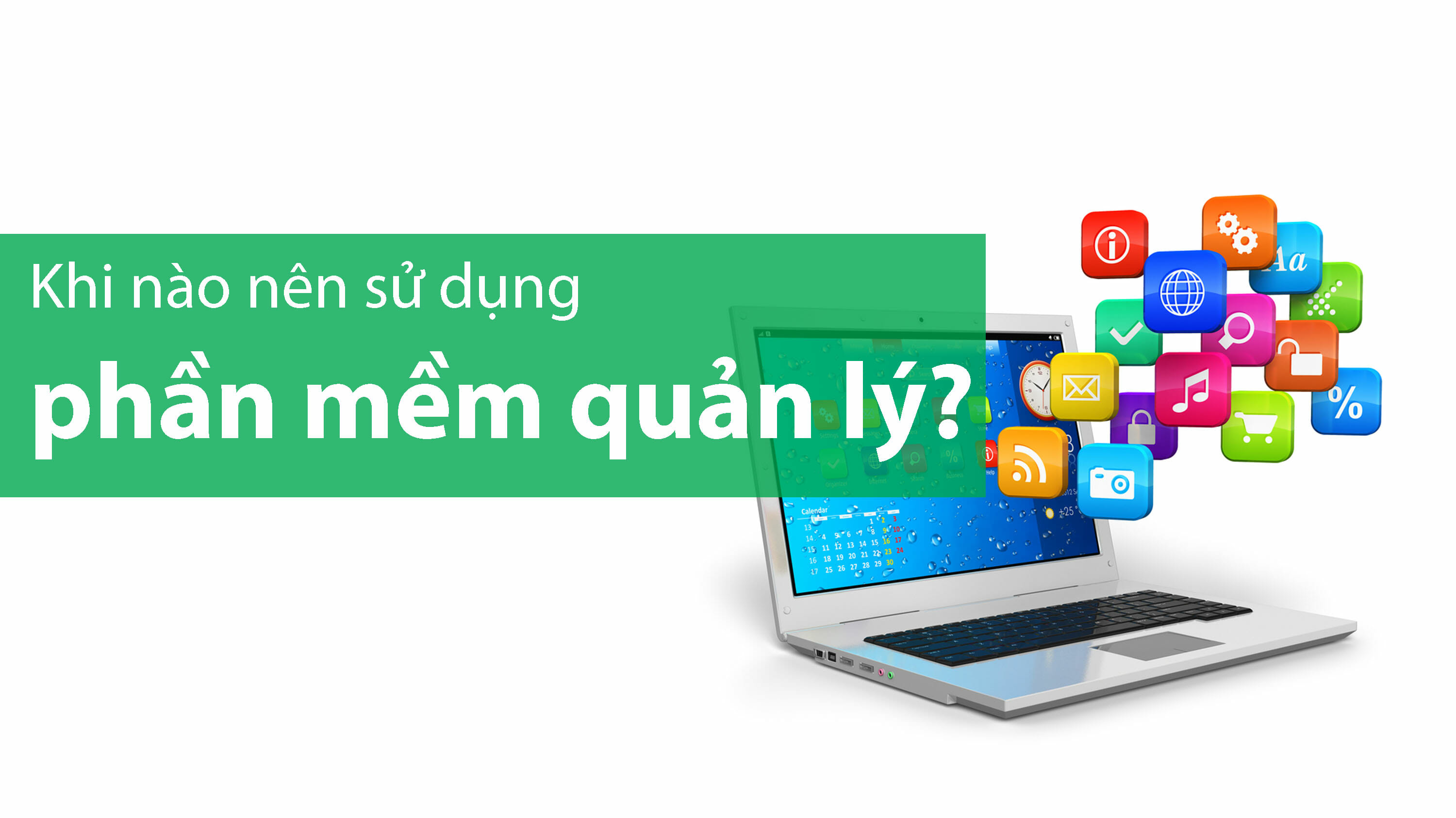 Khi nào nên sử dụng phần mềm quản lý?
